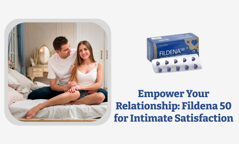 Empower Your Relationship: Fildena 50 for Intimate Satisfaction